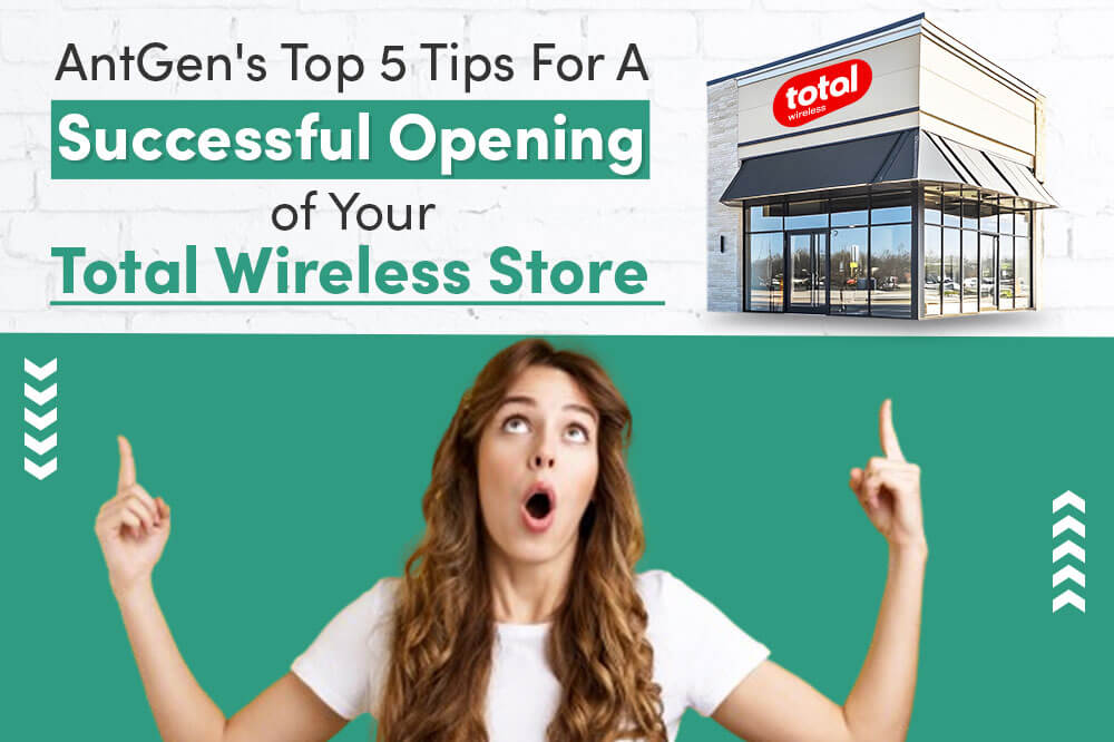 AntGen's Top 5 Tips for a Successful Opening of Your Total Wireless Store