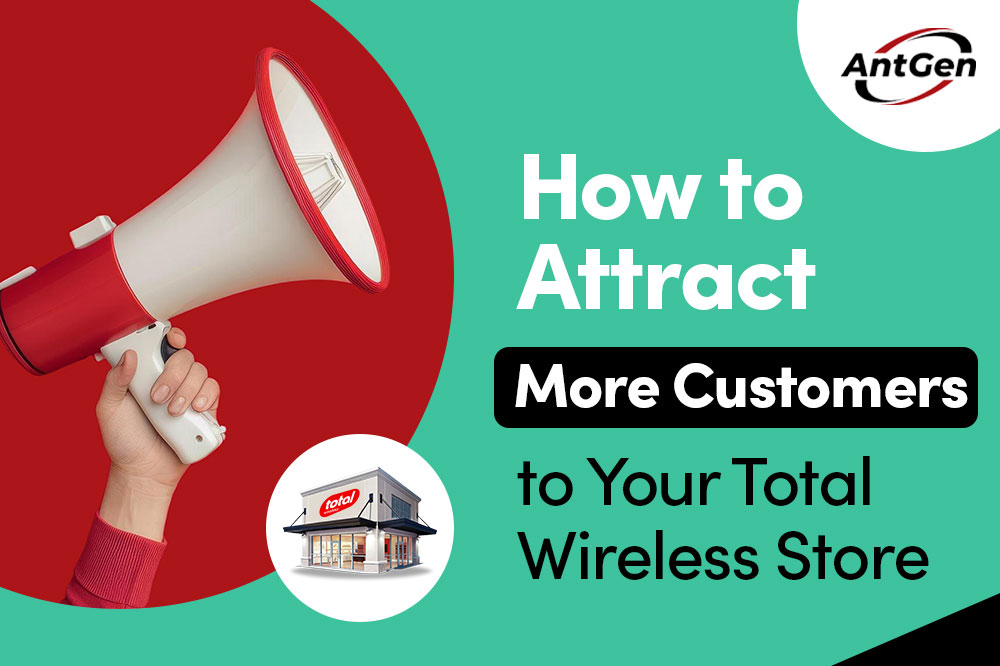 How to Attract More Customers to Your Total Wireless Store | AntGen