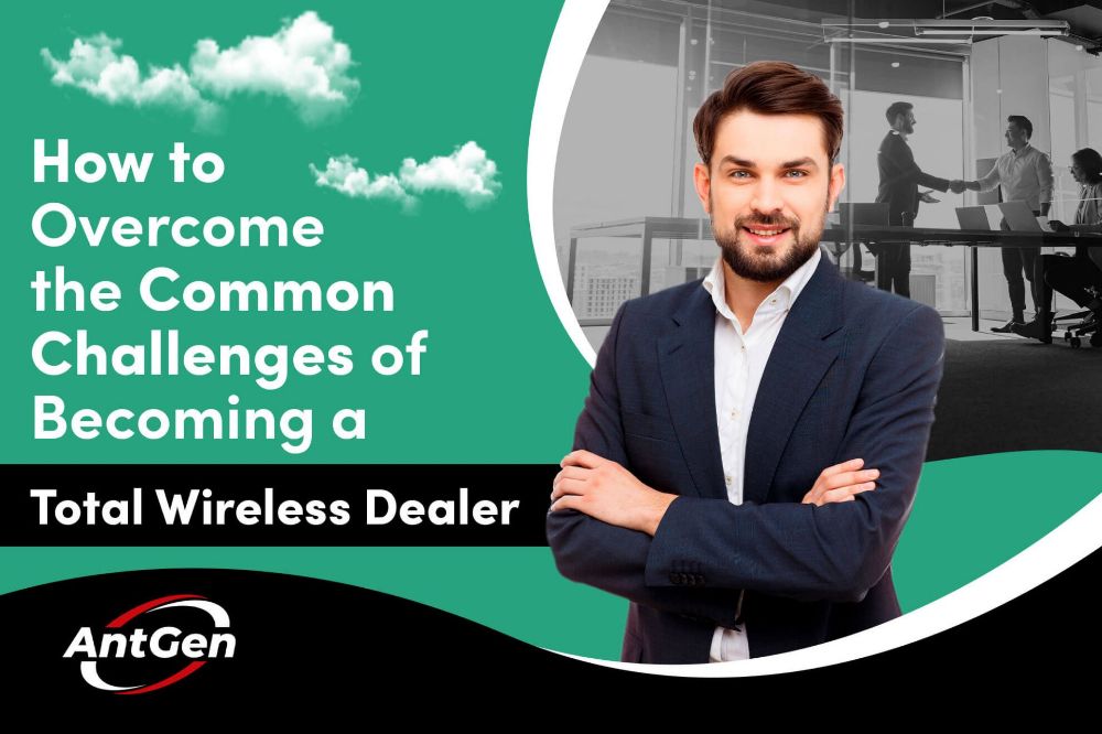 How to Overcome the Common Challenges of Becoming a Total Wireless Dealer